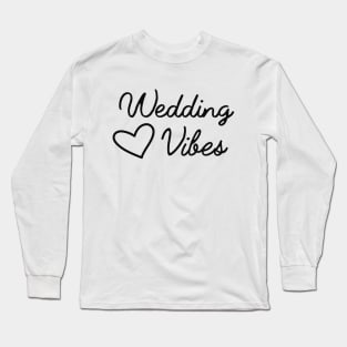 Wedding vibes Long Sleeve T-Shirt